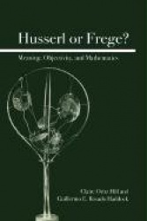 Husserl or Frege? - Meaning, Objectivity, and Mathematics