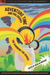 Adventure Time and Philosophy - The Handbook for Heroes