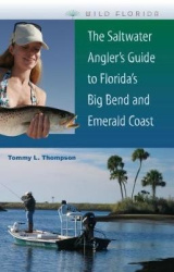 The Saltwater Angler`s Guide to Florida`s Big Bend and Emerald Coast