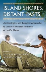 Island Shores, Distant Pasts - Archaeological and Biological Approaches to the Pre-Columbian Settlement of the Caribbean