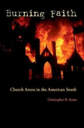 Burning Faith - Church Arson in the American South