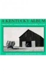 A Kentucky Album - Farm Security Administration Photographs, 1935-1943