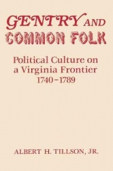 Gentry and Common Folk - Political Culture on a Virginia Frontier 1740-1789
