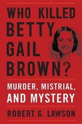 Who Killed Betty Gail Brown? - Murder, Mistrial, and Mystery