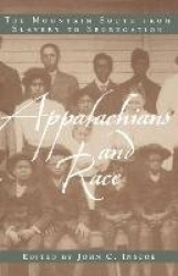 Appalachians and Race - The Mountain South from Slavery to Segregation