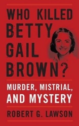 Who Killed Betty Gail Brown? - Murder, Mistrial, and Mystery