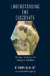 Understanding the Diaconate - Historical, Theological, and Sociological Foundations