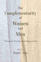 The Complementarity of Women and Men - Philosophy, Theology, Psychology, and Art