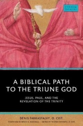 A Biblical Path to the Triune God - Jesus, Paul, and the Revelation of the Trinity