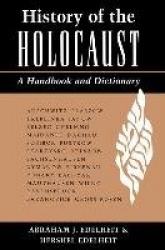 History Of The Holocaust - A Handbook And Dictionary