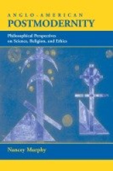 Anglo-American Postmodernity - Philosophical Perspectives On Science, Religion, And Ethics