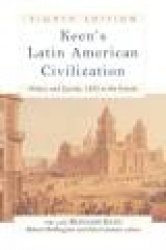 Keen's Latin American Civilization: History and Society, 1492 to the Present