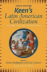 Keen's Latin American Civilization, Volume 1 - A Primary Source Reader, Volume One: The Colonial Era