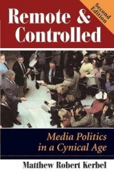 Remote And Controlled - Media Politics In A Cynical Age, Second Edition