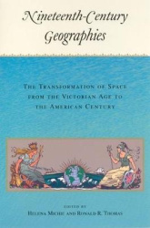 Nineteenth-Century Geographies - The Transformation of Space from the Victorian Age to the American Century