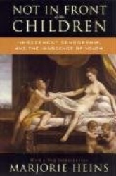 Not in Front of the Children - 'Indecency,' Censorship, and the Innocence of Youth