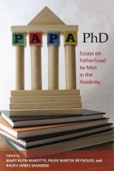 Papa, PHD - Essays On Fatherhood By Men In The Academy