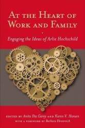 At the Heart of Work and Family - Engaging the Ideas of Arlie Hochschild