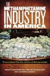 The Methamphetamine Industry in America - Transnational Cartels and Local Entrepreneurs