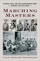 Marching Masters - Slavery, Race, and the Confederate Army during the Civil War
