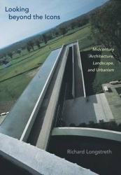 Looking Beyond the Icons - Midcentury Architecture, Landscape, and Urbanism