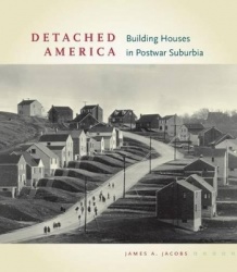 Detached America - Building Houses in Postwar Suburbia