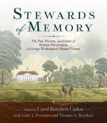 Stewards of Memory - The Past, Present, and Future of Historic Preservation at George Washington`s Mount Vernon