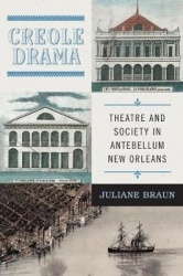 Creole Drama - Theatre and Society in Antebellum New Orleans