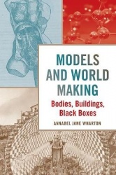 Models and World Making - Bodies, Buildings, Black Boxes