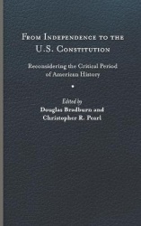 From Independence to the U.S. Constitution - Reconsidering the Critical Period of American History