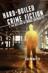 Hard-Boiled Crime Fiction and the Decline of Moral Authority