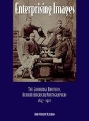 Enterprising Images - The Goodridge Brothers, African American Photographers, 1847-1922