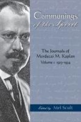 Communings of the Spirit Vol. 1 - The Journals of Mordecai M.Kaplan, Volume. 1; 1913-1934