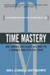 Time Mastery: How Temporal Intelligence Will Make You a Stronger, More Effective Leader