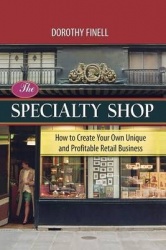 The Specialty Shop: How to Create Your Own Unique and Profitable Retail Business