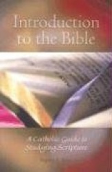 Introduction to the Bible - A Catholic Guide to Studying Scripture