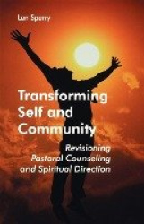 Transforming Self And Community - Revisioning Pastoral Counseling and Spiritual Direction