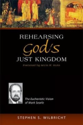 Rehearsing God's Just Kingdom - The Eucharistic Vision of Mark Searle