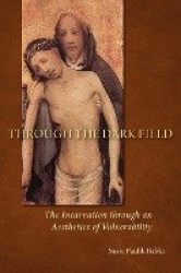 Through the Dark Field - The Incarnation through an Aesthetics of Vulnerability