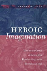 Heroic Imagination - The Creative Genius of Europe from Waterloo (1815) to the Revolution of 1848