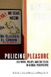 Policing Pleasure - Sex Work, Policy, and the State in Global Perspective