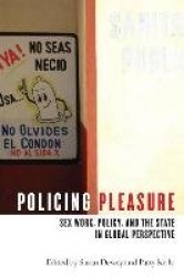 Policing Pleasure - Sex Work, Policy, and the State in Global Perspective