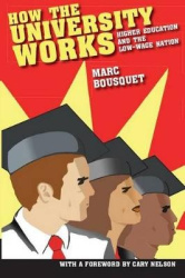 How the University Works - Higher Education and the Low-Wage Nation