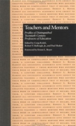 Teachers and Mentors - Profiles of Distinguished Twentieth-Century Professors of Education