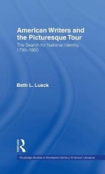 American Writers and the Picturesque Tour - The Search for National Identity, 1790-1860