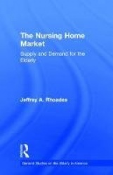 The Nursing Home Market - Supply and Demand for the Elderly