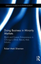 Doing Business in Minority Markets - Black and Korean Entrepreneurs in Chicago's Ethnic Beauty Aids Industry