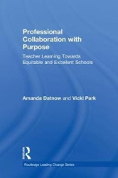 Professional Collaboration with Purpose - Teacher Learning Towards Equitable and Excellent Schools