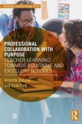 Professional Collaboration with Purpose - Teacher Learning Towards Equitable and Excellent Schools