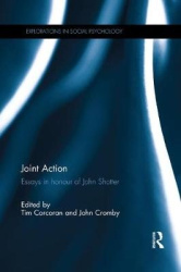 Joint Action - Essays in honour of John Shotter